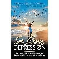 So Long, Depression: Learn What Is Keeping You Unmotivated and How You Can Alter Your Mood Without Medication So Long, Depression: Learn What Is Keeping You Unmotivated and How You Can Alter Your Mood Without Medication Kindle Audible Audiobook Hardcover Paperback