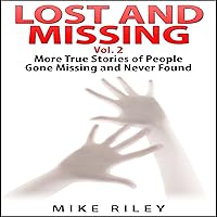 Lost and Missing, Volume 2: More True Stories of People Gone Missing and Never Found: Murder, Scandals and Mayhem, Book 6 Lost and Missing, Volume 2: More True Stories of People Gone Missing and Never Found: Murder, Scandals and Mayhem, Book 6 Audible Audiobook Paperback