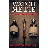 Watch Me Die: Last Words From Death Row Watch Me Die: Last Words From Death Row Kindle Audible Audiobook Paperback