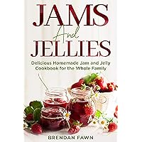 Jams and Jellies: Delicious Homemade Jam and Jelly Cookbook for the Whole Family (Sunny Harvest in Jars 4) Jams and Jellies: Delicious Homemade Jam and Jelly Cookbook for the Whole Family (Sunny Harvest in Jars 4) Kindle Paperback