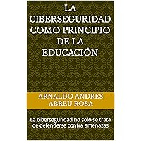 La Ciberseguridad como Principio de la Educación (Spanish Edition)