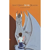 Ian and The Great Silver Dragon A Friendship Begins (Book 2): A fun juvenile fiction action and adventure series