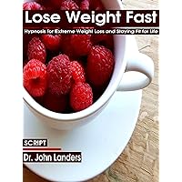 Lose Weight Fast: Hypnosis for Extreme Weight Loss and Staying Fit for Life Lose Weight Fast: Hypnosis for Extreme Weight Loss and Staying Fit for Life Kindle Audible Audiobook