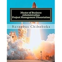 Master of Business Administration-Project Management Dissertation Master of Business Administration-Project Management Dissertation Kindle Paperback