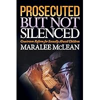 Prosecuted But Not Silenced: Courtroom Reform for Sexually Abused Children Prosecuted But Not Silenced: Courtroom Reform for Sexually Abused Children Paperback Audible Audiobook Kindle