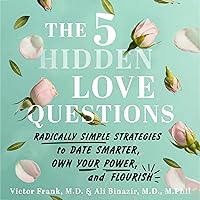 The 5 Hidden Love Questions: Radically Simple Strategies to Date Smarter, Own Your Power, and Flourish The 5 Hidden Love Questions: Radically Simple Strategies to Date Smarter, Own Your Power, and Flourish Audible Audiobook Kindle Paperback