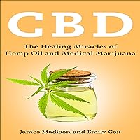 CBD: The Healing Miracles of Hemp Oil and Medical Marijuana CBD: The Healing Miracles of Hemp Oil and Medical Marijuana Audible Audiobook Kindle Paperback