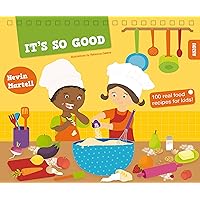 It's So Good!: 100 Real Food Recipes for Kids! It's So Good!: 100 Real Food Recipes for Kids! Spiral-bound