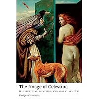 The Image of Celestina: Illustrations, Paintings, and Advertisements (Toronto Iberic) The Image of Celestina: Illustrations, Paintings, and Advertisements (Toronto Iberic) Kindle Hardcover