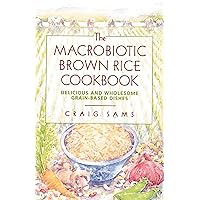 The Macrobiotic Brown Rice Cookbook The Macrobiotic Brown Rice Cookbook Paperback