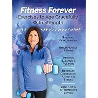 Fitness Forever-Exercises to Age Gracefully with Strength and Prevent Osteoporosis