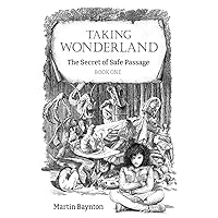 The Secret of Safe Passage: Taking Wonderland Book 1 The Secret of Safe Passage: Taking Wonderland Book 1 Paperback Kindle Hardcover