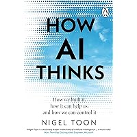 How AI Thinks: How we built it, how it can help us, and how we can control it How AI Thinks: How we built it, how it can help us, and how we can control it Kindle Audible Audiobook Paperback Hardcover