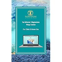 Far Infrared Magnesium Wrap Course for Clinic & Home Use: Learn how to use magnesium salts and far infrared for better health and vitality Far Infrared Magnesium Wrap Course for Clinic & Home Use: Learn how to use magnesium salts and far infrared for better health and vitality Kindle Paperback Hardcover