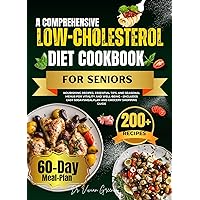 A COMPREHENSIVE LOW-CHOLESTEROL DIET COOKBOOK FOR SENIORS: NOURISHING RECIPES, ESSENTIAL TIPS, AND SEASONAL MENUS FOR VITALITY AND WELL-BEING - (INCLUDES ... GUIDE (HEALTHY PLANT BASE DIET COOKBOOK) A COMPREHENSIVE LOW-CHOLESTEROL DIET COOKBOOK FOR SENIORS: NOURISHING RECIPES, ESSENTIAL TIPS, AND SEASONAL MENUS FOR VITALITY AND WELL-BEING - (INCLUDES ... GUIDE (HEALTHY PLANT BASE DIET COOKBOOK) Kindle Hardcover Paperback