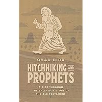 Hitchhiking with Prophets: A Ride Through the Salvation Story of the Old Testament Hitchhiking with Prophets: A Ride Through the Salvation Story of the Old Testament Paperback Kindle Hardcover