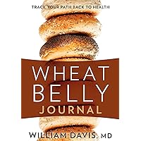 Wheat Belly Journal: Track Your Path Back to Health Wheat Belly Journal: Track Your Path Back to Health Spiral-bound Paperback Diary