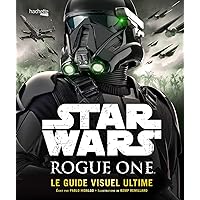 Rogue One Guide Visuel Ultime Rogue One Guide Visuel Ultime Hardcover