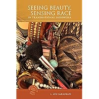 Seeing Beauty, Sensing Race in Transnational Indonesia (Southeast Asia: Politics, Meaning, and Memory, 22) Seeing Beauty, Sensing Race in Transnational Indonesia (Southeast Asia: Politics, Meaning, and Memory, 22) Paperback Kindle Hardcover Mass Market Paperback