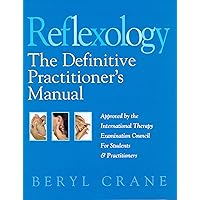 Reflexology: The Definitive Practitioner's Manual: Recommended by the International Therapy Examination Council for Students and Practitoners Reflexology: The Definitive Practitioner's Manual: Recommended by the International Therapy Examination Council for Students and Practitoners Kindle Hardcover