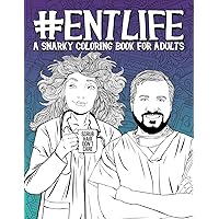 ENT Life: A Snarky Coloring Book for Adults