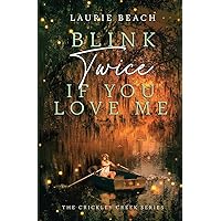 Blink Twice If You Love Me: A Novel (Crickley Creek) Blink Twice If You Love Me: A Novel (Crickley Creek) Paperback Kindle