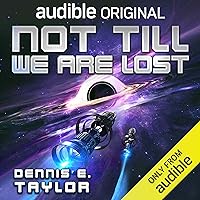 Not Till We Are Lost: Bobiverse, Book 5 Not Till We Are Lost: Bobiverse, Book 5 Audible Audiobook