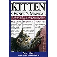 The Kitten Owner's Manual: Solutions to all your Kitten Quandaries in an easy-to-follow question and answer format The Kitten Owner's Manual: Solutions to all your Kitten Quandaries in an easy-to-follow question and answer format Paperback