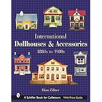 International Dollhouses and Accessories, 1880s to 1980s (A Schiffer Book for Collectors) International Dollhouses and Accessories, 1880s to 1980s (A Schiffer Book for Collectors) Hardcover