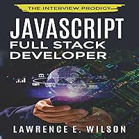 JavaScript Full Stack Developer: Capture the Job Offer and Advance Your Career JavaScript Full Stack Developer: Capture the Job Offer and Advance Your Career Audible Audiobook Kindle Paperback