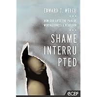 Shame Interrupted: How God Lifts the Pain of Worthlessness and Rejection