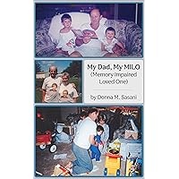 My Dad, My MILO: (Memory Impaired Loved One)
