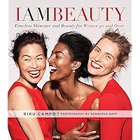 I Am Beauty: Timeless Skincare and Beauty for Women 40 and Over I Am Beauty: Timeless Skincare and Beauty for Women 40 and Over Hardcover Kindle