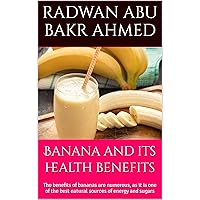 Banana and its health benefits: The benefits of bananas are numerous, as it is one of the best natural sources of energy and sugars Banana and its health benefits: The benefits of bananas are numerous, as it is one of the best natural sources of energy and sugars Kindle Hardcover Paperback