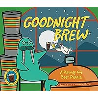 Goodnight Brew: A Parody for Beer People Goodnight Brew: A Parody for Beer People Hardcover Kindle