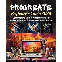 Procreate Beginner’s Guide: A Comprehensive Guide to Mastering Digital Arts on iPad with Proven Techniques and Insider Secrets Procreate Beginner’s Guide: A Comprehensive Guide to Mastering Digital Arts on iPad with Proven Techniques and Insider Secrets Kindle Paperback