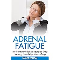 ADRENAL FATIGUE: How To Overcome Fatigue And Restore Your Energy - Low Energy, Chronic Fatigue & Increase Energy (Adrenal Fatigue Syndrome, Chronic Stress, ... Cortisol, Stress Management Techniques) ADRENAL FATIGUE: How To Overcome Fatigue And Restore Your Energy - Low Energy, Chronic Fatigue & Increase Energy (Adrenal Fatigue Syndrome, Chronic Stress, ... Cortisol, Stress Management Techniques) Kindle Paperback