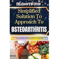 Simplified Solution Approach To OSTEOARTHRITIS: Revitalize Your Body, Rediscover Freedom: Break Free from Joint Discomfort with Proven Strategies for Lasting Relief Simplified Solution Approach To OSTEOARTHRITIS: Revitalize Your Body, Rediscover Freedom: Break Free from Joint Discomfort with Proven Strategies for Lasting Relief Kindle Paperback