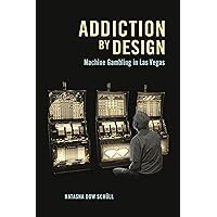 Addiction by Design: Machine Gambling in Las Vegas Addiction by Design: Machine Gambling in Las Vegas Paperback Kindle Hardcover
