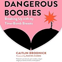 Dangerous Boobies: Breaking Up with My Time-Bomb Breasts Dangerous Boobies: Breaking Up with My Time-Bomb Breasts Audible Audiobook Paperback Kindle