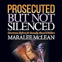 Prosecuted but Not Silenced: Courtroom Reform for Sexually Abused Children Prosecuted but Not Silenced: Courtroom Reform for Sexually Abused Children Audible Audiobook Kindle Paperback