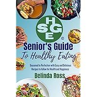 Senior's Guide to Healthy Eating: Seasoned to Perfection with Easy and Delicious Recipes to follow for health and happiness Senior's Guide to Healthy Eating: Seasoned to Perfection with Easy and Delicious Recipes to follow for health and happiness Kindle Paperback