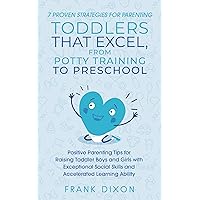 7 Proven Strategies for Parenting Toddlers that Excel, from Potty Training to Preschool: Positive Parenting Tips for Raising Toddlers with Exceptional ... Skills That Every Parent Needs To Learn) 7 Proven Strategies for Parenting Toddlers that Excel, from Potty Training to Preschool: Positive Parenting Tips for Raising Toddlers with Exceptional ... Skills That Every Parent Needs To Learn) Kindle Audible Audiobook Hardcover Paperback
