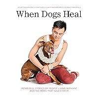 When Dogs Heal: Powerful Stories of People Living with HIV and the Dogs That Saved Them When Dogs Heal: Powerful Stories of People Living with HIV and the Dogs That Saved Them Library Binding Kindle Paperback