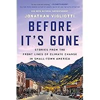 Before It's Gone: Stories from the Front Lines of Climate Change in Small-Town America Before It's Gone: Stories from the Front Lines of Climate Change in Small-Town America Hardcover Audible Audiobook Kindle Audio CD