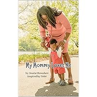My Mommy Loves Me: A Book Celebrating Mothers and Children of All Backgrounds My Mommy Loves Me: A Book Celebrating Mothers and Children of All Backgrounds Kindle
