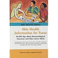 Skin Health Information for Teens: Health Tips About Dermatological Concerns and Skin Cancer Risks (Teen Health Series) Skin Health Information for Teens: Health Tips About Dermatological Concerns and Skin Cancer Risks (Teen Health Series) Library Binding