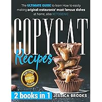 COPYCAT RECIPES : 2 books in 1- The Ultimate Guide to Learn How to Easily Making Original Restaurants’ Most Famous Dishes at Home, also KETOGENIC COPYCAT RECIPES : 2 books in 1- The Ultimate Guide to Learn How to Easily Making Original Restaurants’ Most Famous Dishes at Home, also KETOGENIC Kindle Paperback