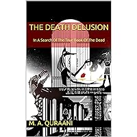The Death Delusion: In A Search Of The True Book Of The Dead