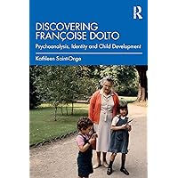 Discovering Françoise Dolto: Psychoanalysis, Identity and Child Development Discovering Françoise Dolto: Psychoanalysis, Identity and Child Development Kindle Hardcover Paperback